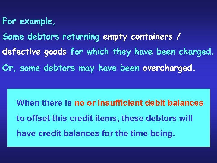 For example, Some debtors returning empty containers / defective goods for which they have