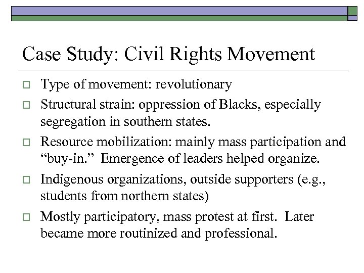 Case Study: Civil Rights Movement o o o Type of movement: revolutionary Structural strain: