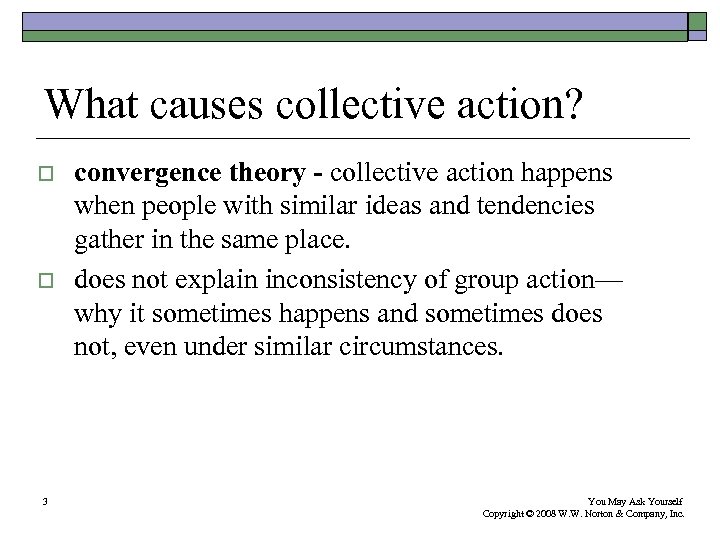 What causes collective action? o o 3 convergence theory - collective action happens when