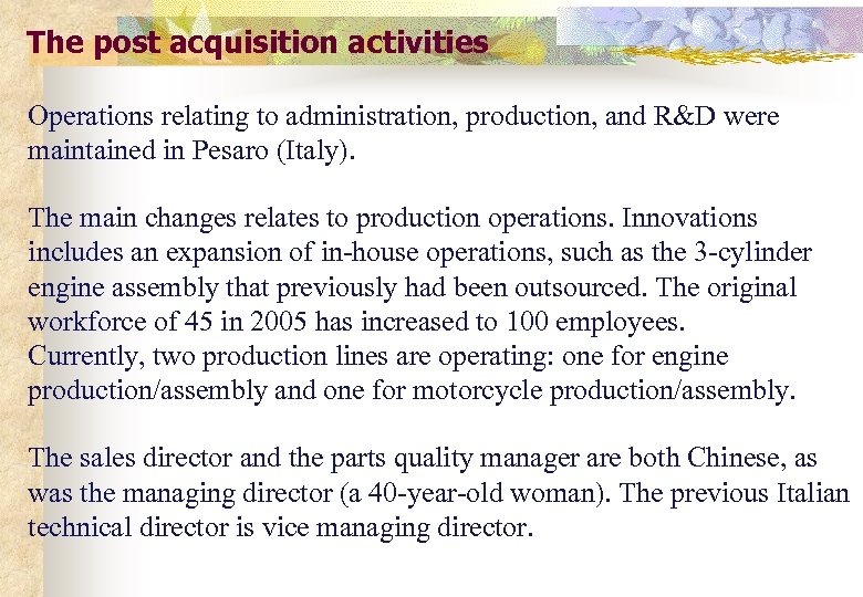 The post acquisition activities Operations relating to administration, production, and R&D were maintained in