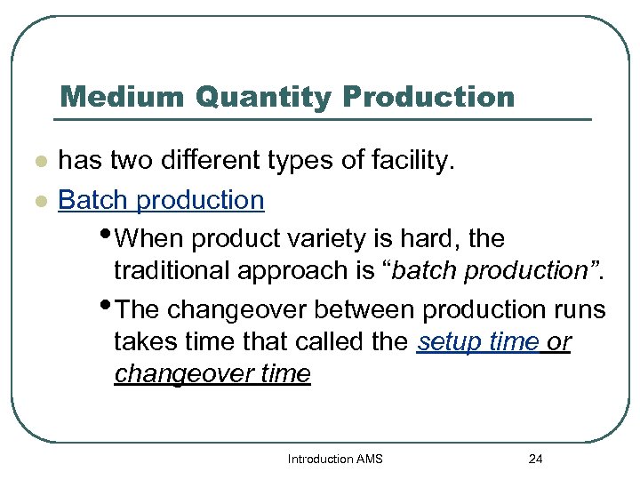 Medium Quantity Production l l has two different types of facility. Batch production •