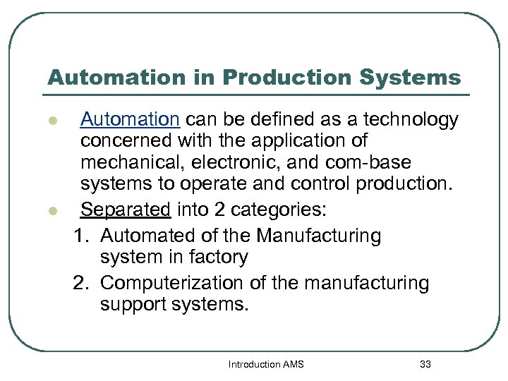 Automation in Production Systems l l Automation can be defined as a technology concerned