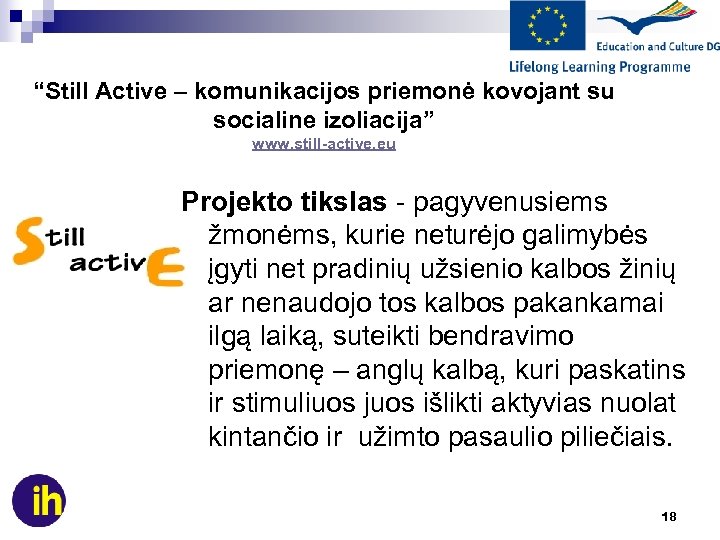 “Still Active – komunikacijos priemonė kovojant su socialine izoliacija” www. still-active. eu Projekto tikslas