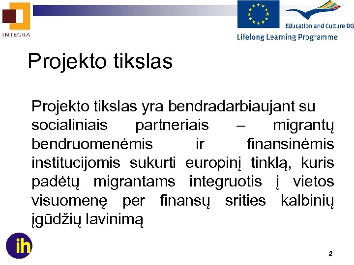  Projekto tikslas yra bendradarbiaujant su socialiniais partneriais – migrantų bendruomenėmis ir finansinėmis institucijomis