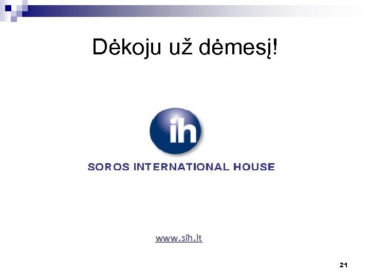 Dėkoju už dėmesį! www. sih. lt 21 