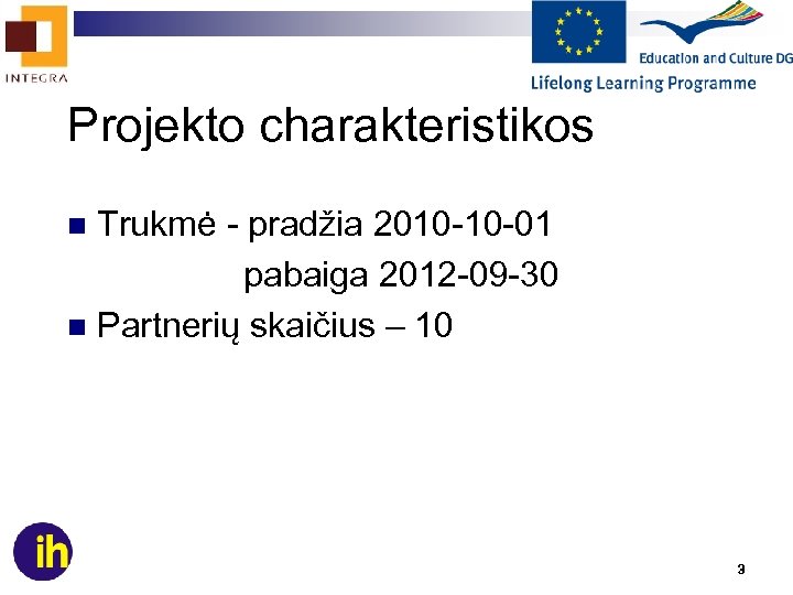 Projekto charakteristikos Trukmė - pradžia 2010 -10 -01 pabaiga 2012 -09 -30 n Partnerių