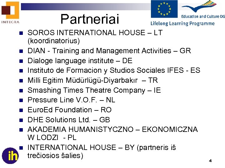 Partneriai n n n SOROS INTERNATIONAL HOUSE – LT (koordinatorius) DIAN - Training and