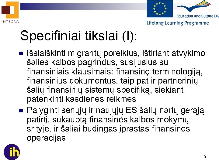  Specifiniai tikslai (I): n n Išsiaiškinti migrantų poreikius, ištiriant atvykimo šalies kalbos pagrindus,