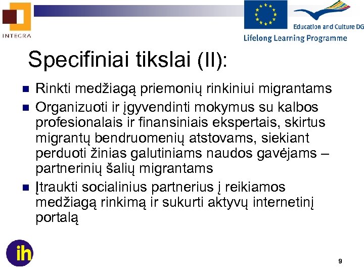 Specifiniai tikslai (II): n n n Rinkti medžiagą priemonių rinkiniui migrantams Organizuoti ir įgyvendinti