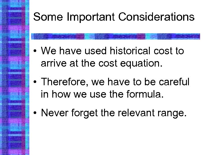 Some Important Considerations • We have used historical cost to arrive at the cost