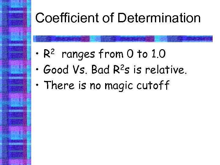 Coefficient of Determination • R 2 ranges from 0 to 1. 0 • Good