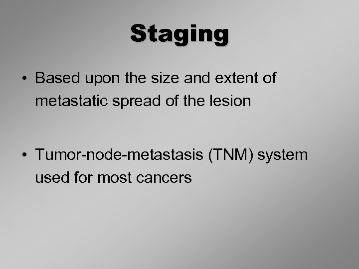 Staging • Based upon the size and extent of metastatic spread of the lesion