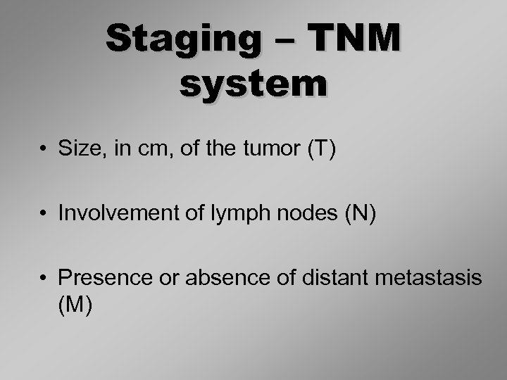 Staging – TNM system • Size, in cm, of the tumor (T) • Involvement