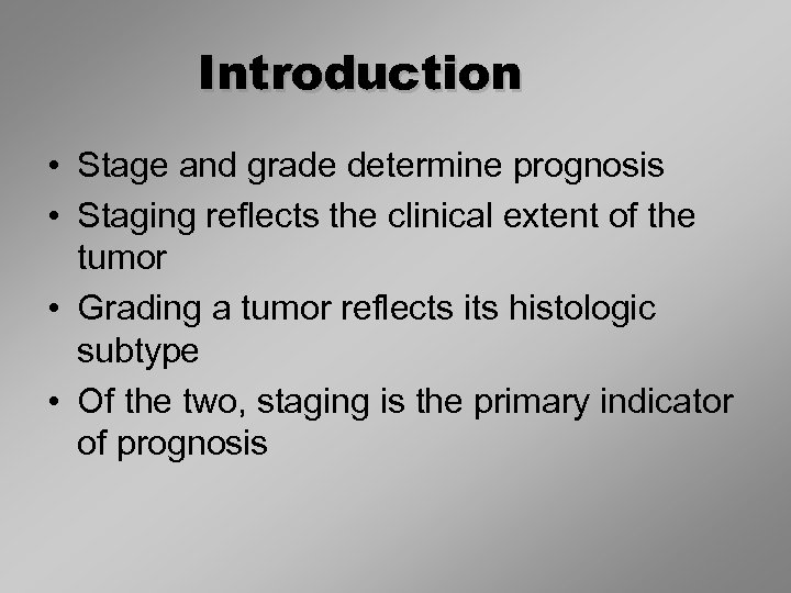 Introduction • Stage and grade determine prognosis • Staging reflects the clinical extent of