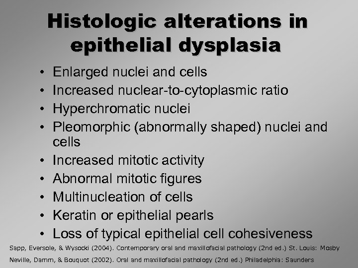 Histologic alterations in epithelial dysplasia • • • Enlarged nuclei and cells Increased nuclear-to-cytoplasmic