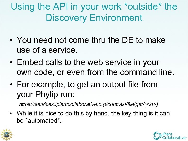 Using the API in your work *outside* the Discovery Environment • You need not