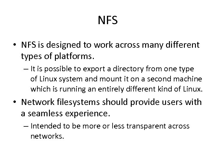 NFS • NFS is designed to work across many different types of platforms. –