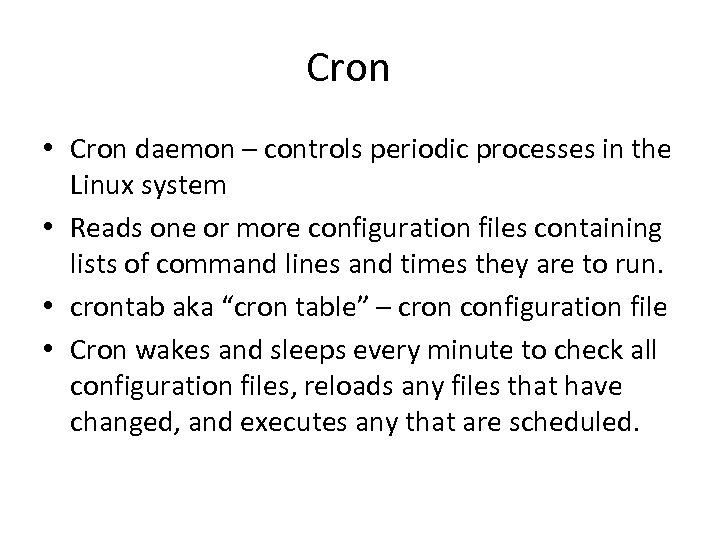 Cron • Cron daemon – controls periodic processes in the Linux system • Reads