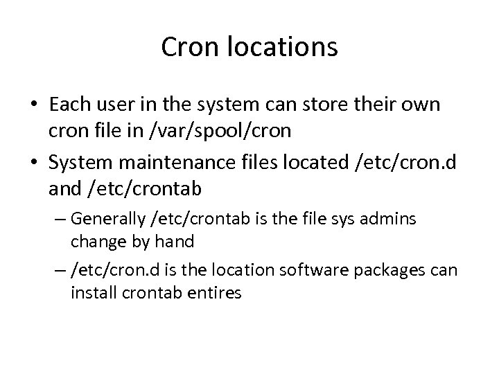 Cron locations • Each user in the system can store their own cron file