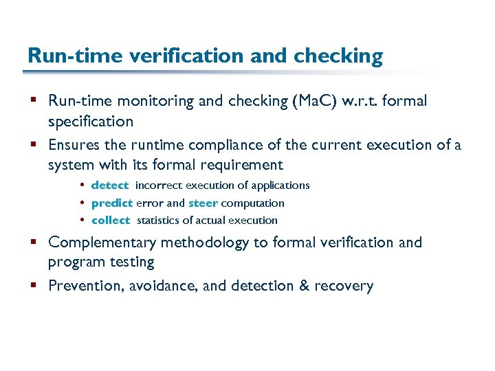 Run-time verification and checking § Run-time monitoring and checking (Ma. C) w. r. t.