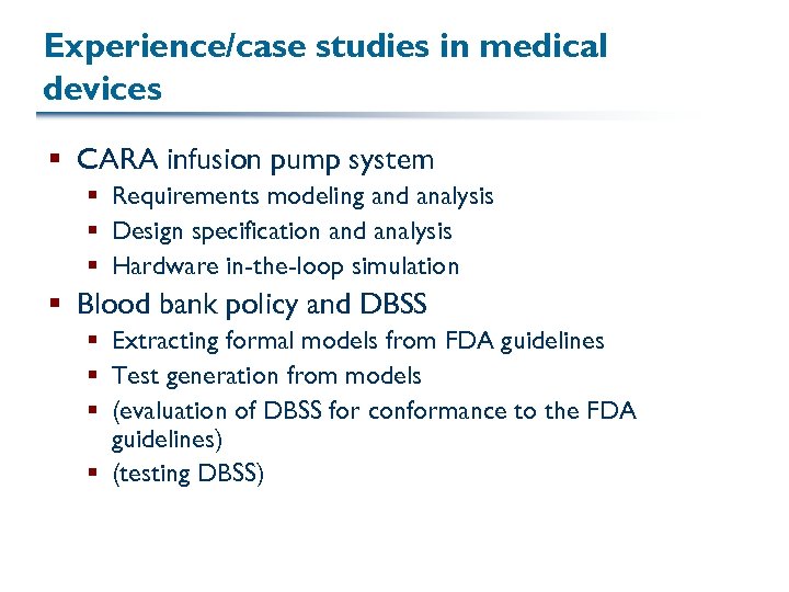 Experience/case studies in medical devices § CARA infusion pump system § Requirements modeling and