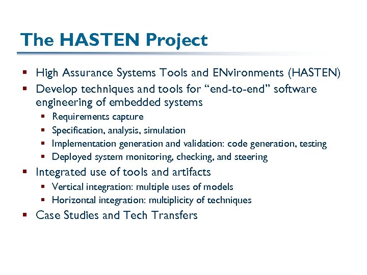 The HASTEN Project § High Assurance Systems Tools and ENvironments (HASTEN) § Develop techniques