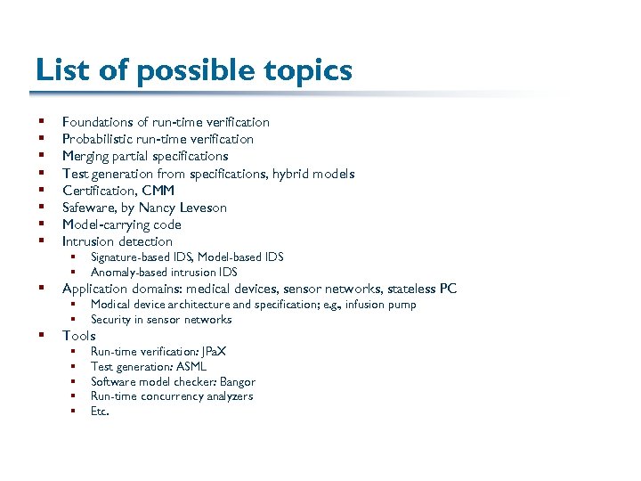 List of possible topics § § § § Foundations of run-time verification Probabilistic run-time