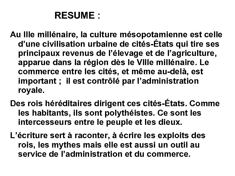 RESUME : Au IIIe millénaire, la culture mésopotamienne est celle d’une civilisation urbaine de