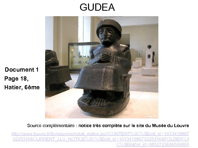GUDEA Document 1 Page 18, Hatier, 6ème Source complémentaire : notice très complète sur