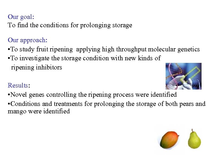 Our goal: To find the conditions for prolonging storage Our approach: • To study