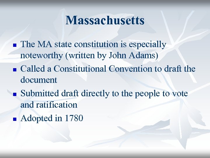 Massachusetts n n The MA state constitution is especially noteworthy (written by John Adams)