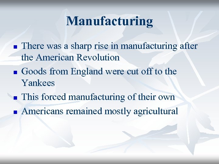 Manufacturing n n There was a sharp rise in manufacturing after the American Revolution