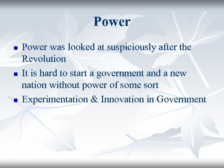 Power n n n Power was looked at suspiciously after the Revolution It is