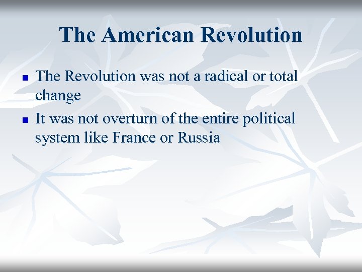 The American Revolution n n The Revolution was not a radical or total change