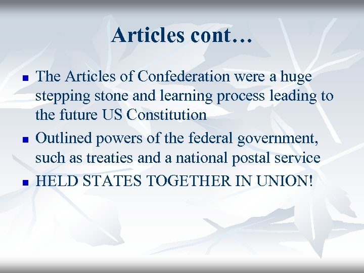 Articles cont… n n n The Articles of Confederation were a huge stepping stone