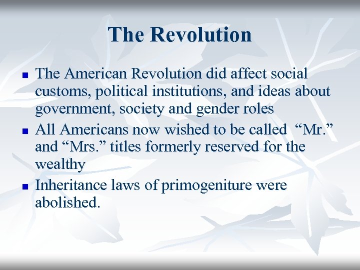 The Revolution n The American Revolution did affect social customs, political institutions, and ideas