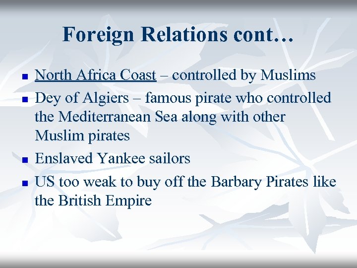 Foreign Relations cont… n n North Africa Coast – controlled by Muslims Dey of