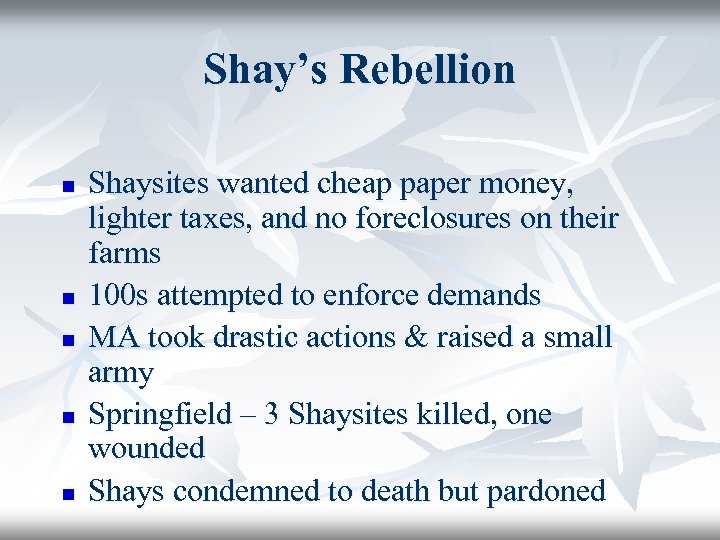 Shay’s Rebellion n n Shaysites wanted cheap paper money, lighter taxes, and no foreclosures