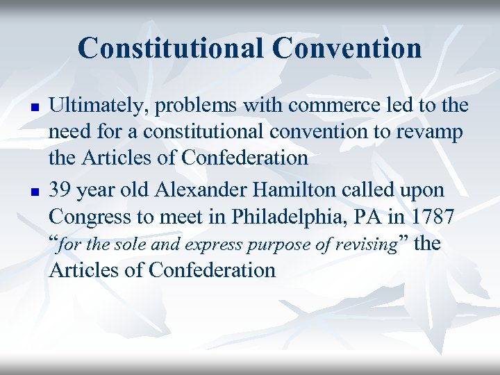 Constitutional Convention n n Ultimately, problems with commerce led to the need for a