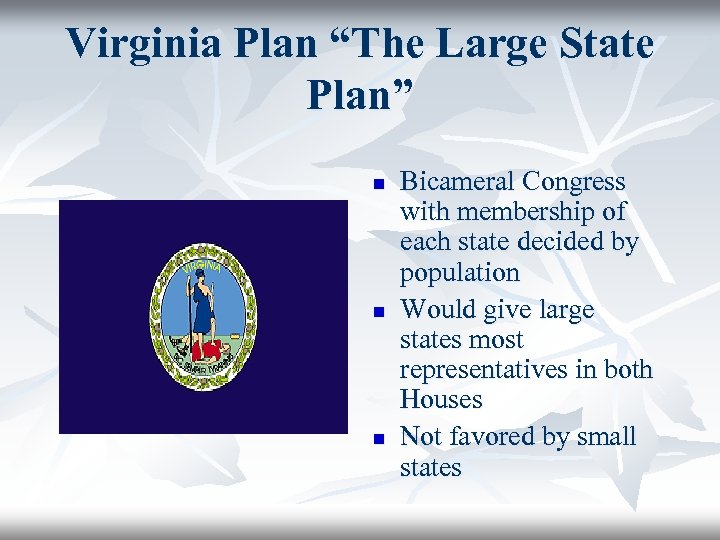 Virginia Plan “The Large State Plan” n n n Bicameral Congress with membership of