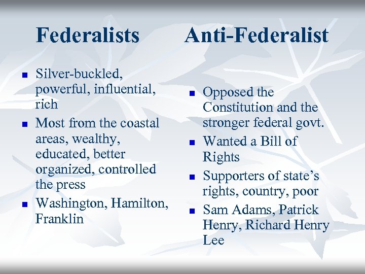 Federalists n n n Silver-buckled, powerful, influential, rich Most from the coastal areas, wealthy,