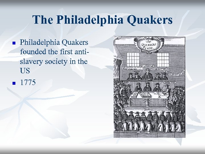 The Philadelphia Quakers n n Philadelphia Quakers founded the first antislavery society in the