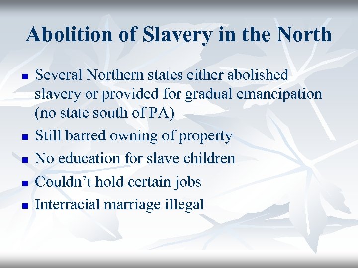 Abolition of Slavery in the North n n n Several Northern states either abolished