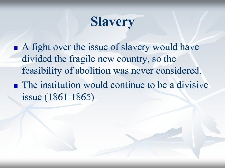 Slavery n n A fight over the issue of slavery would have divided the