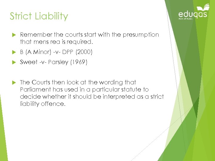 Strict Liability Remember the courts start with the presumption that mens rea is required.