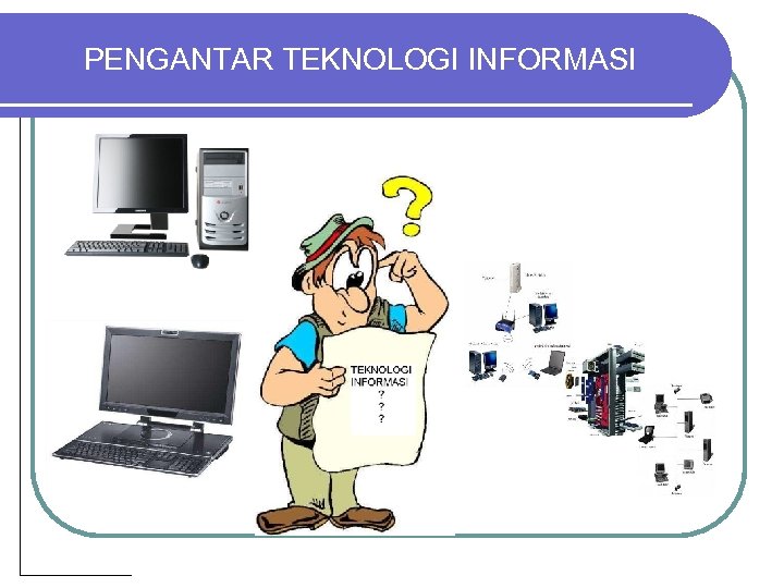 PENGANTAR TEKNOLOGI INFORMASI 