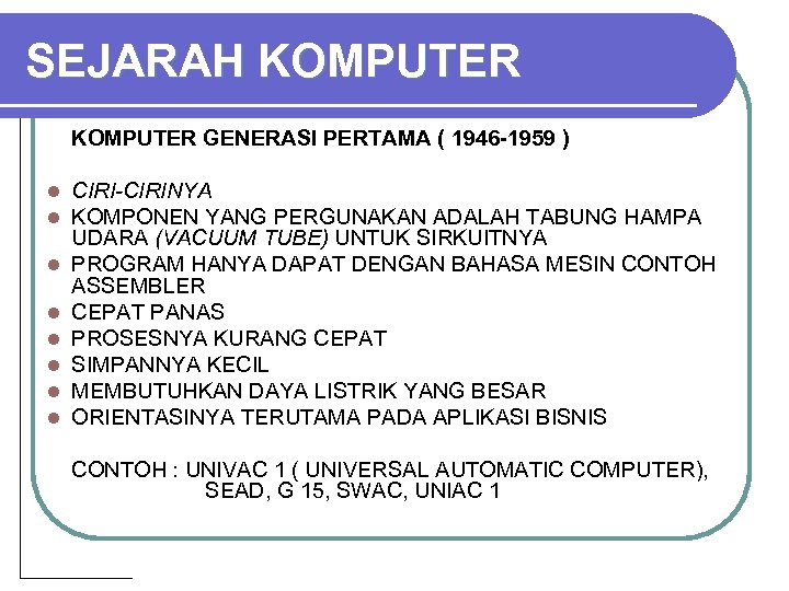 SEJARAH KOMPUTER GENERASI PERTAMA ( 1946 -1959 ) l l l l CIRI-CIRINYA KOMPONEN