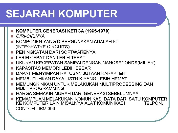 SEJARAH KOMPUTER l l l KOMPUTER GENERASI KETIGA (1965 -1970) CIRI-CIRINYA KOMPONEN YANG DIPERGUNAKAN