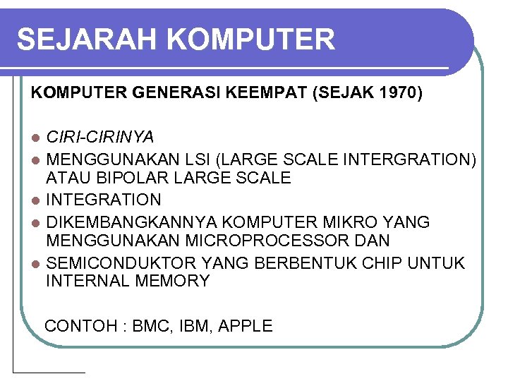 SEJARAH KOMPUTER GENERASI KEEMPAT (SEJAK 1970) l l l CIRI-CIRINYA MENGGUNAKAN LSI (LARGE SCALE