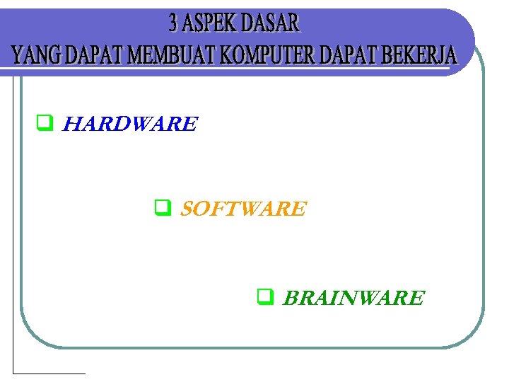 q HARDWARE q SOFTWARE q BRAINWARE 